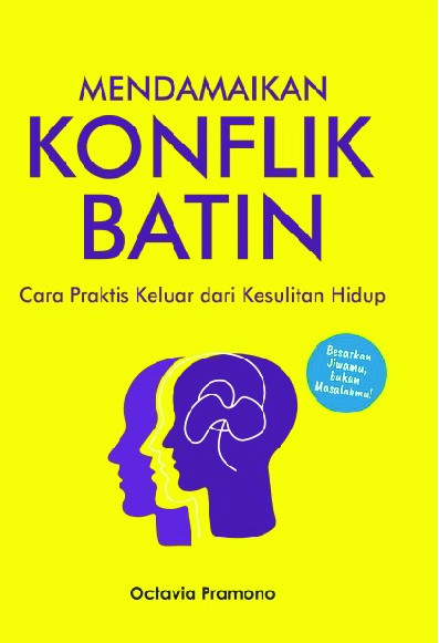 Mendamaikan Konflik Batin : Cara Praktis Keluar dari Kesulitan Hidup